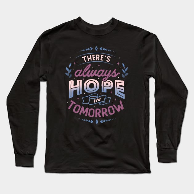 There’s Always Hope In Tomorrow by Tobe Fonseca Long Sleeve T-Shirt by Tobe_Fonseca